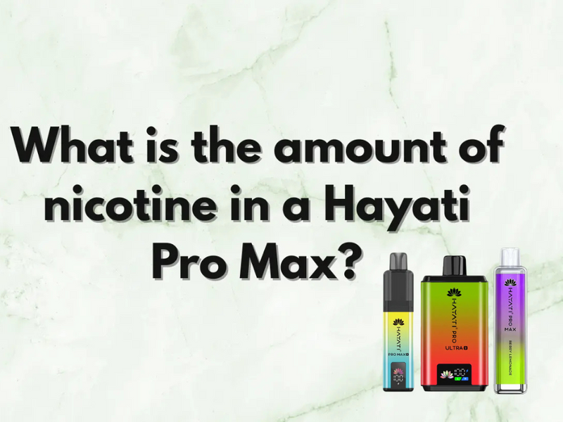 How Much Nicotine is in a Hayati Pro Max? A Simple Breakdown