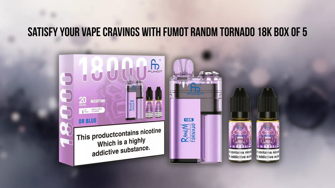 Satisfy Your Vape Cravings with Fumot RandM Tornado 18k Box of 5