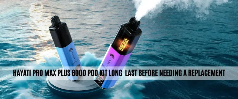 How Long Does the Hayati Pro Max Plus 6000 Pod Kit Last Before Needing a Replacement?